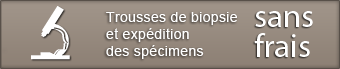 Trousses de biopsie et expédition des spécimens sans frais